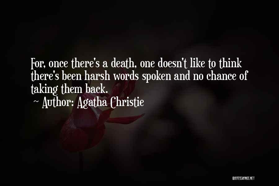 Agatha Christie Quotes: For, Once There's A Death, One Doesn't Like To Think There's Been Harsh Words Spoken And No Chance Of Taking