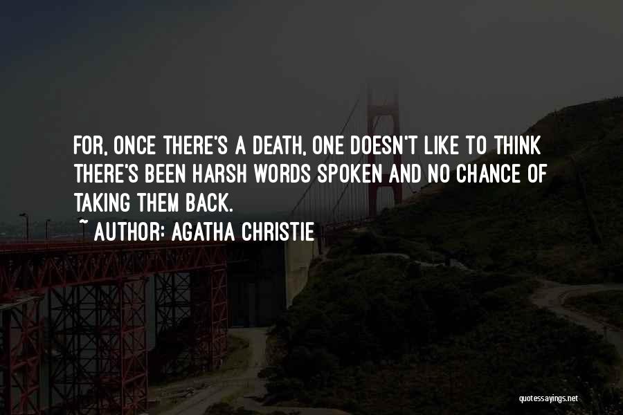 Agatha Christie Quotes: For, Once There's A Death, One Doesn't Like To Think There's Been Harsh Words Spoken And No Chance Of Taking