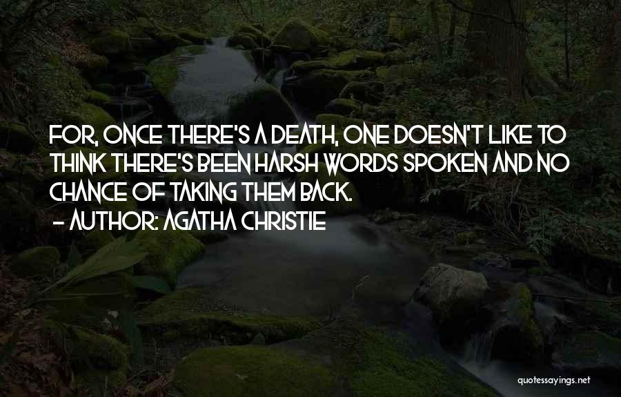 Agatha Christie Quotes: For, Once There's A Death, One Doesn't Like To Think There's Been Harsh Words Spoken And No Chance Of Taking