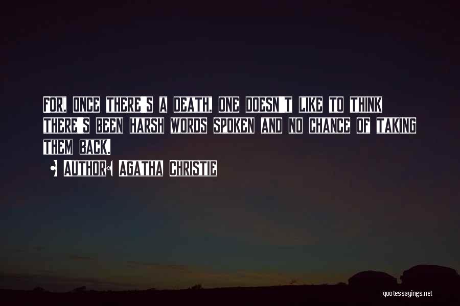 Agatha Christie Quotes: For, Once There's A Death, One Doesn't Like To Think There's Been Harsh Words Spoken And No Chance Of Taking