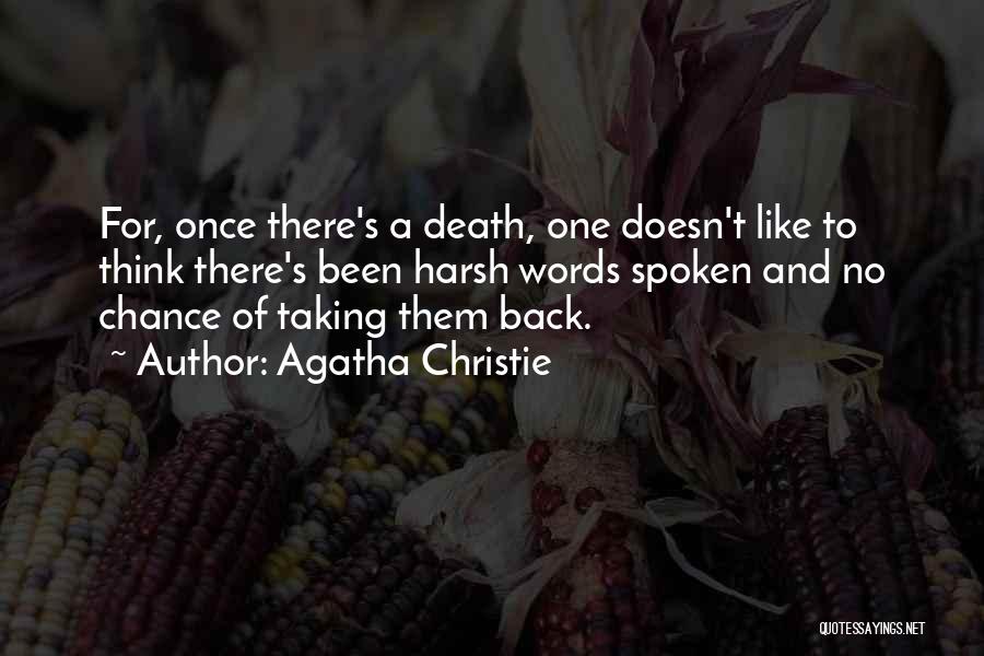 Agatha Christie Quotes: For, Once There's A Death, One Doesn't Like To Think There's Been Harsh Words Spoken And No Chance Of Taking