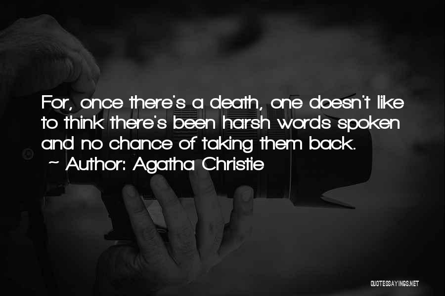 Agatha Christie Quotes: For, Once There's A Death, One Doesn't Like To Think There's Been Harsh Words Spoken And No Chance Of Taking