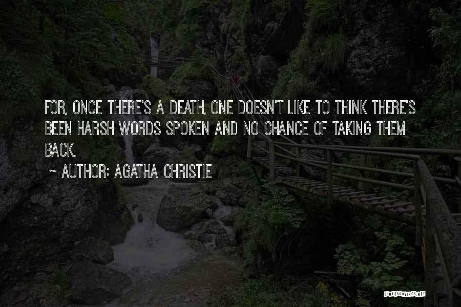 Agatha Christie Quotes: For, Once There's A Death, One Doesn't Like To Think There's Been Harsh Words Spoken And No Chance Of Taking