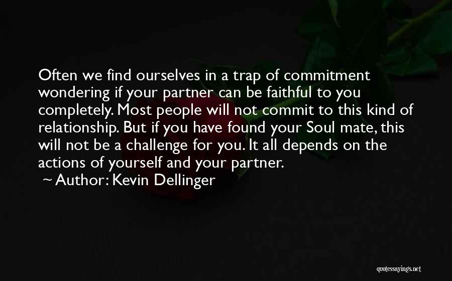 Kevin Dellinger Quotes: Often We Find Ourselves In A Trap Of Commitment Wondering If Your Partner Can Be Faithful To You Completely. Most