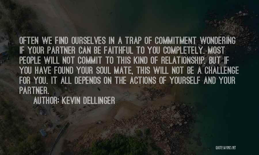 Kevin Dellinger Quotes: Often We Find Ourselves In A Trap Of Commitment Wondering If Your Partner Can Be Faithful To You Completely. Most