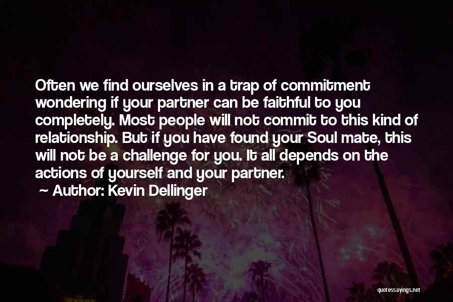 Kevin Dellinger Quotes: Often We Find Ourselves In A Trap Of Commitment Wondering If Your Partner Can Be Faithful To You Completely. Most