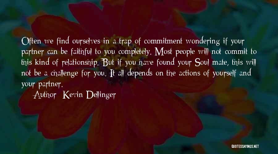 Kevin Dellinger Quotes: Often We Find Ourselves In A Trap Of Commitment Wondering If Your Partner Can Be Faithful To You Completely. Most