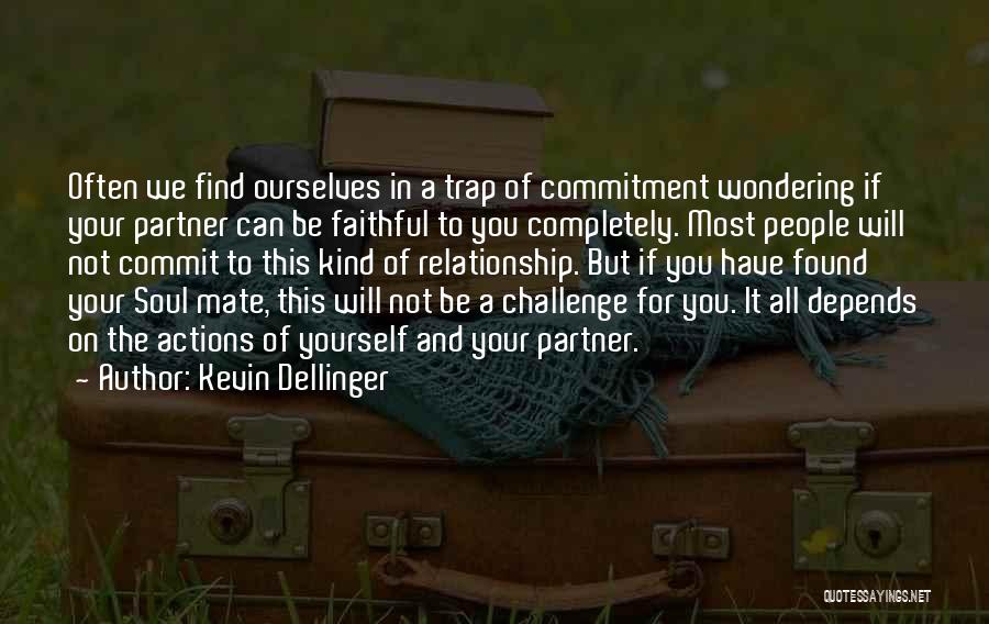 Kevin Dellinger Quotes: Often We Find Ourselves In A Trap Of Commitment Wondering If Your Partner Can Be Faithful To You Completely. Most