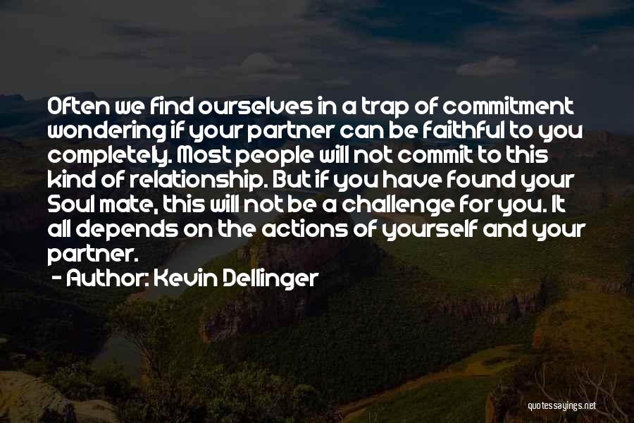 Kevin Dellinger Quotes: Often We Find Ourselves In A Trap Of Commitment Wondering If Your Partner Can Be Faithful To You Completely. Most