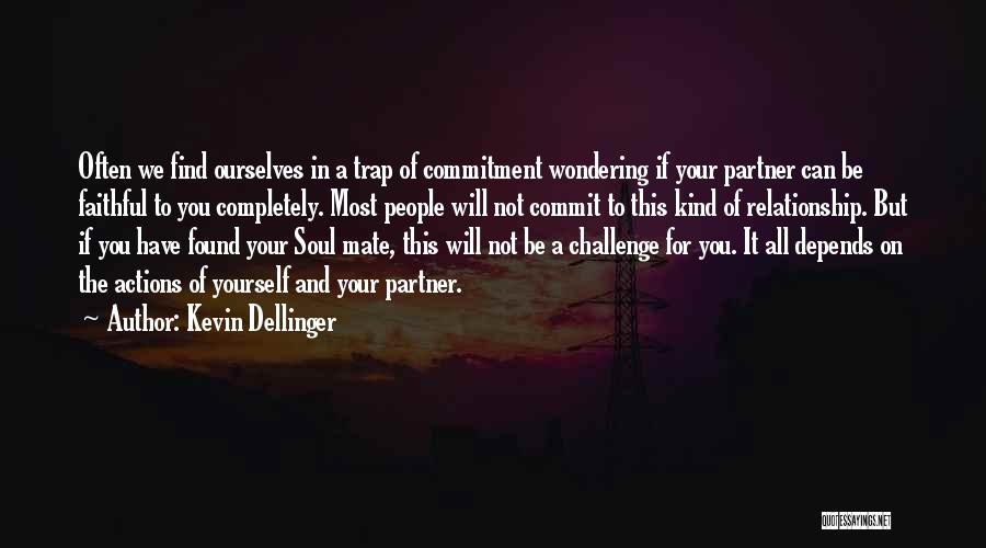 Kevin Dellinger Quotes: Often We Find Ourselves In A Trap Of Commitment Wondering If Your Partner Can Be Faithful To You Completely. Most