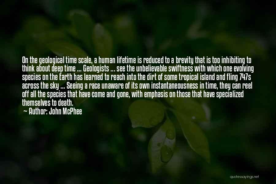 John McPhee Quotes: On The Geological Time Scale, A Human Lifetime Is Reduced To A Brevity That Is Too Inhibiting To Think About