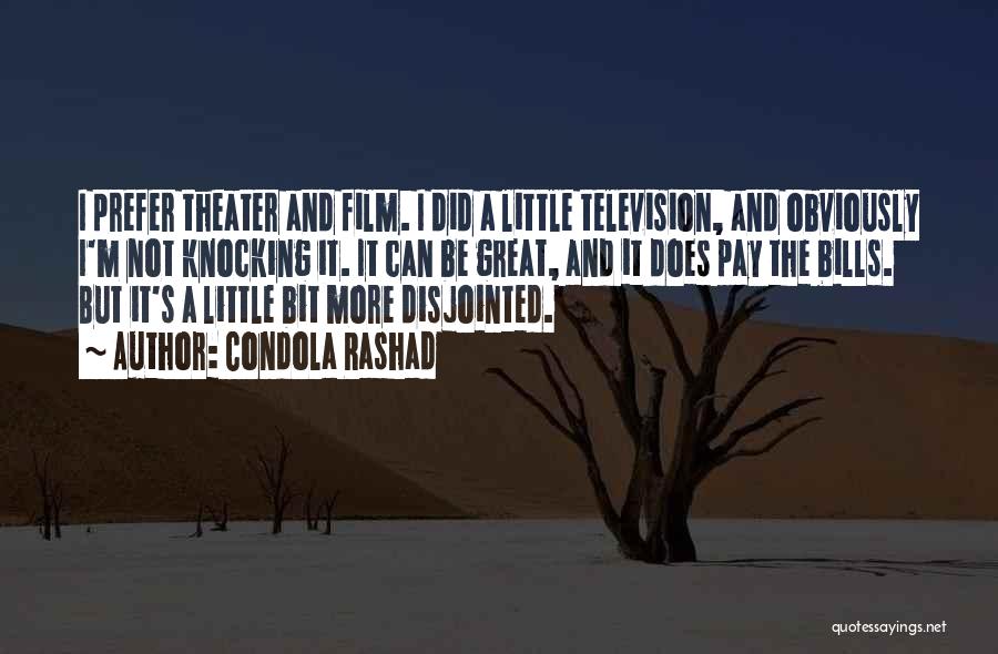 Condola Rashad Quotes: I Prefer Theater And Film. I Did A Little Television, And Obviously I'm Not Knocking It. It Can Be Great,