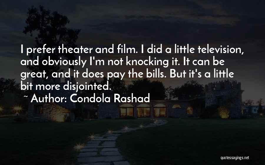 Condola Rashad Quotes: I Prefer Theater And Film. I Did A Little Television, And Obviously I'm Not Knocking It. It Can Be Great,