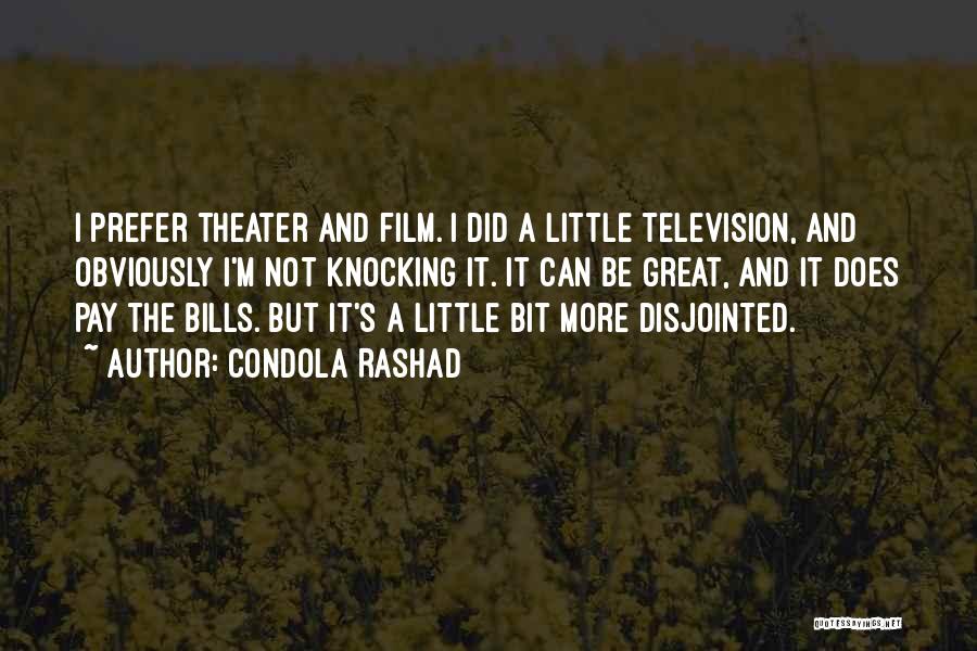 Condola Rashad Quotes: I Prefer Theater And Film. I Did A Little Television, And Obviously I'm Not Knocking It. It Can Be Great,