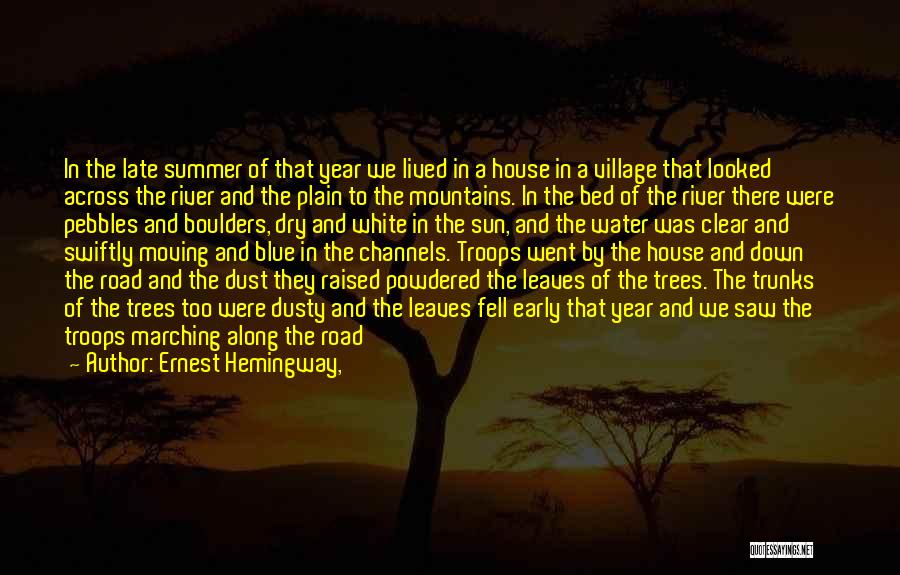 Ernest Hemingway, Quotes: In The Late Summer Of That Year We Lived In A House In A Village That Looked Across The River