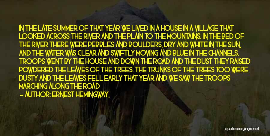 Ernest Hemingway, Quotes: In The Late Summer Of That Year We Lived In A House In A Village That Looked Across The River