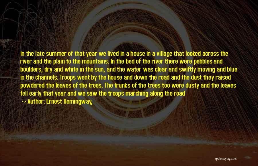 Ernest Hemingway, Quotes: In The Late Summer Of That Year We Lived In A House In A Village That Looked Across The River