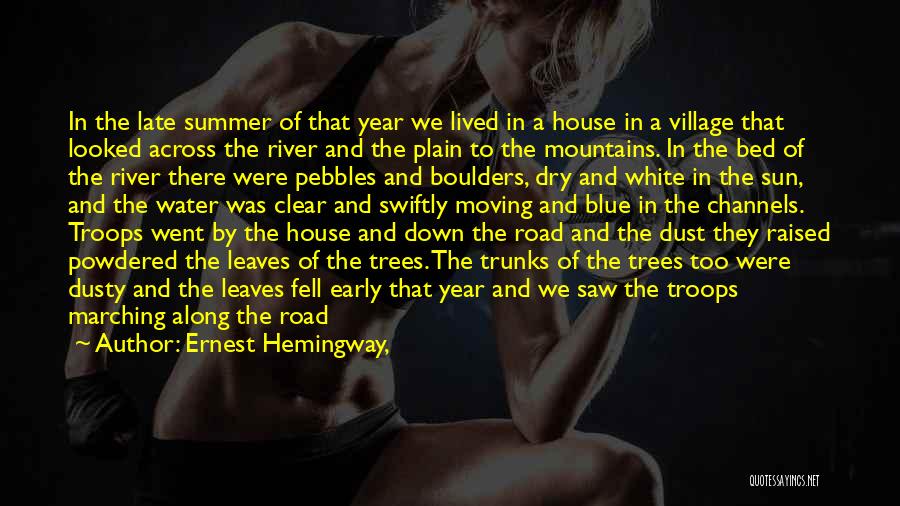 Ernest Hemingway, Quotes: In The Late Summer Of That Year We Lived In A House In A Village That Looked Across The River