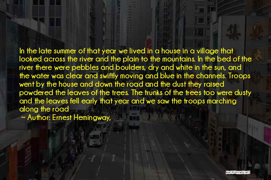 Ernest Hemingway, Quotes: In The Late Summer Of That Year We Lived In A House In A Village That Looked Across The River