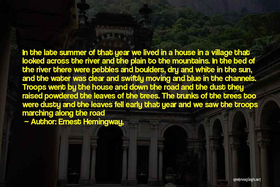 Ernest Hemingway, Quotes: In The Late Summer Of That Year We Lived In A House In A Village That Looked Across The River