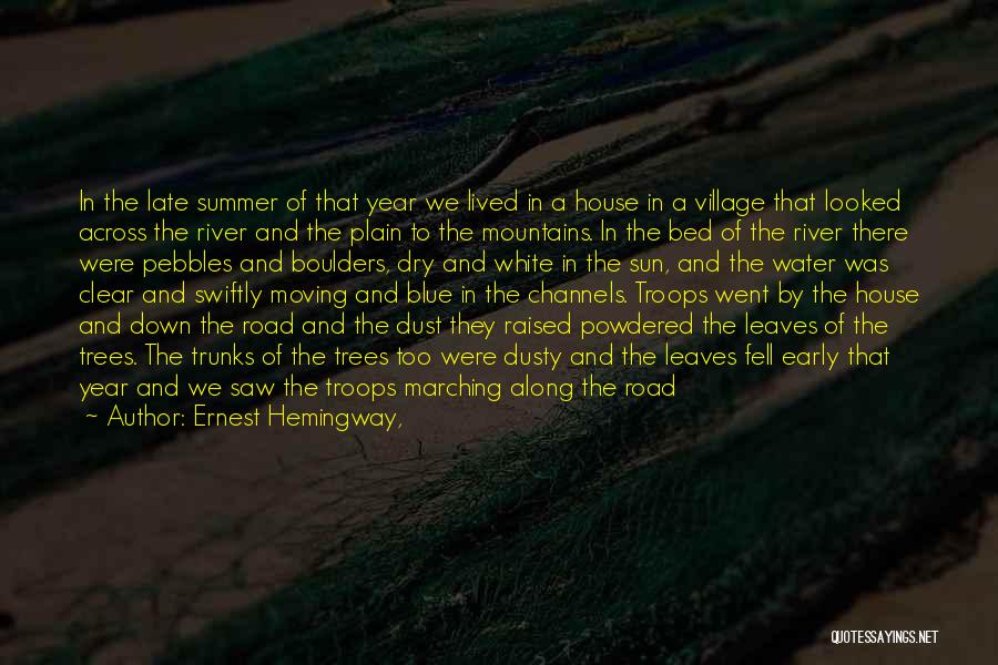 Ernest Hemingway, Quotes: In The Late Summer Of That Year We Lived In A House In A Village That Looked Across The River