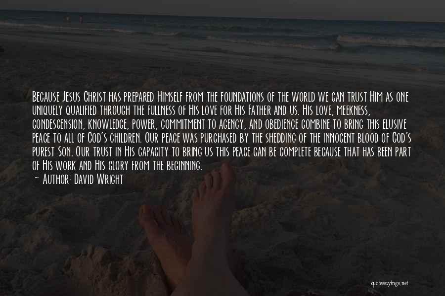 David Wright Quotes: Because Jesus Christ Has Prepared Himself From The Foundations Of The World We Can Trust Him As One Uniquely Qualified