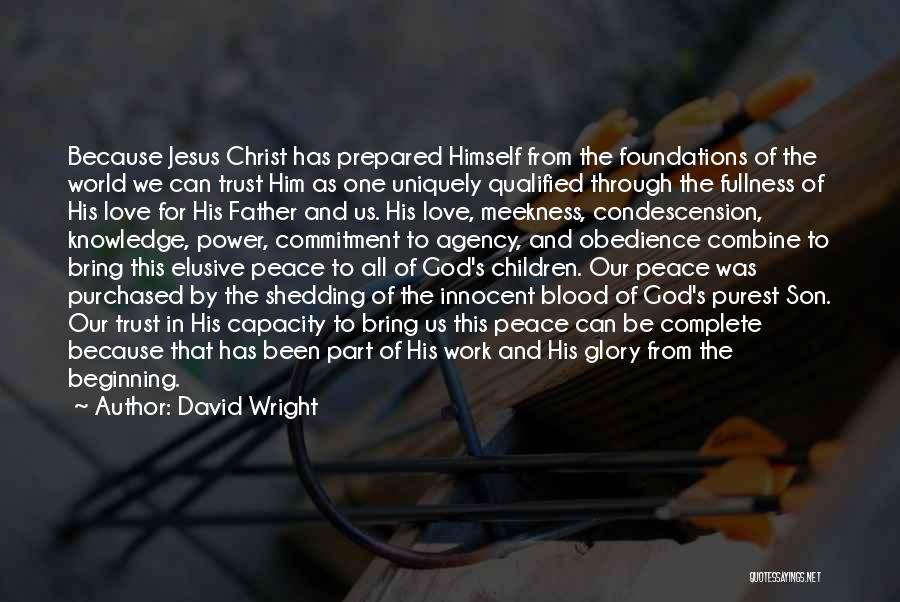 David Wright Quotes: Because Jesus Christ Has Prepared Himself From The Foundations Of The World We Can Trust Him As One Uniquely Qualified