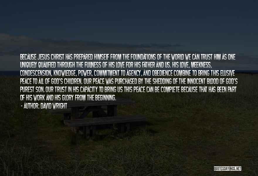 David Wright Quotes: Because Jesus Christ Has Prepared Himself From The Foundations Of The World We Can Trust Him As One Uniquely Qualified