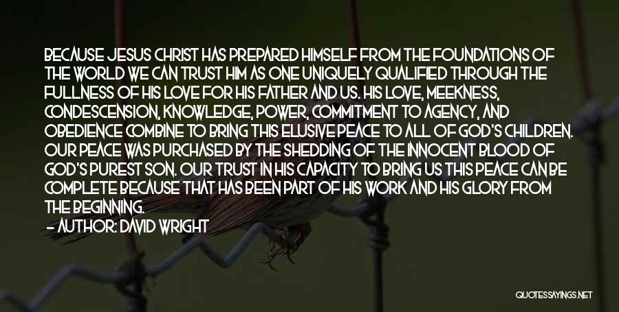 David Wright Quotes: Because Jesus Christ Has Prepared Himself From The Foundations Of The World We Can Trust Him As One Uniquely Qualified