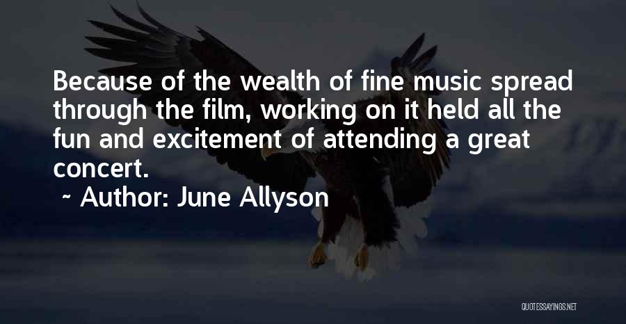 June Allyson Quotes: Because Of The Wealth Of Fine Music Spread Through The Film, Working On It Held All The Fun And Excitement