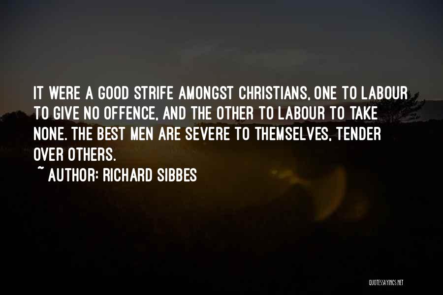 Richard Sibbes Quotes: It Were A Good Strife Amongst Christians, One To Labour To Give No Offence, And The Other To Labour To