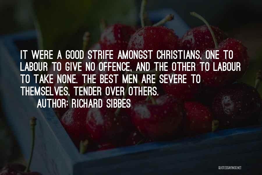 Richard Sibbes Quotes: It Were A Good Strife Amongst Christians, One To Labour To Give No Offence, And The Other To Labour To