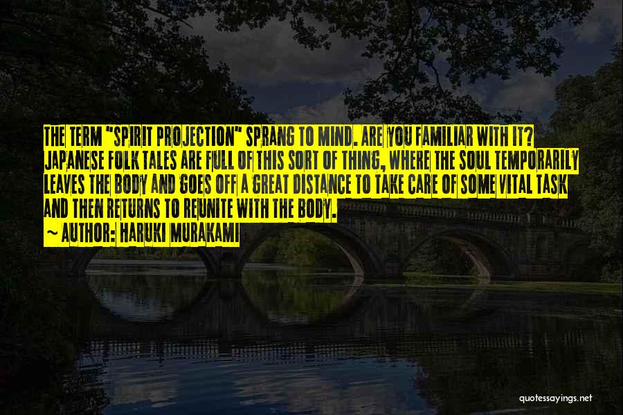 Haruki Murakami Quotes: The Term Spirit Projection Sprang To Mind. Are You Familiar With It? Japanese Folk Tales Are Full Of This Sort