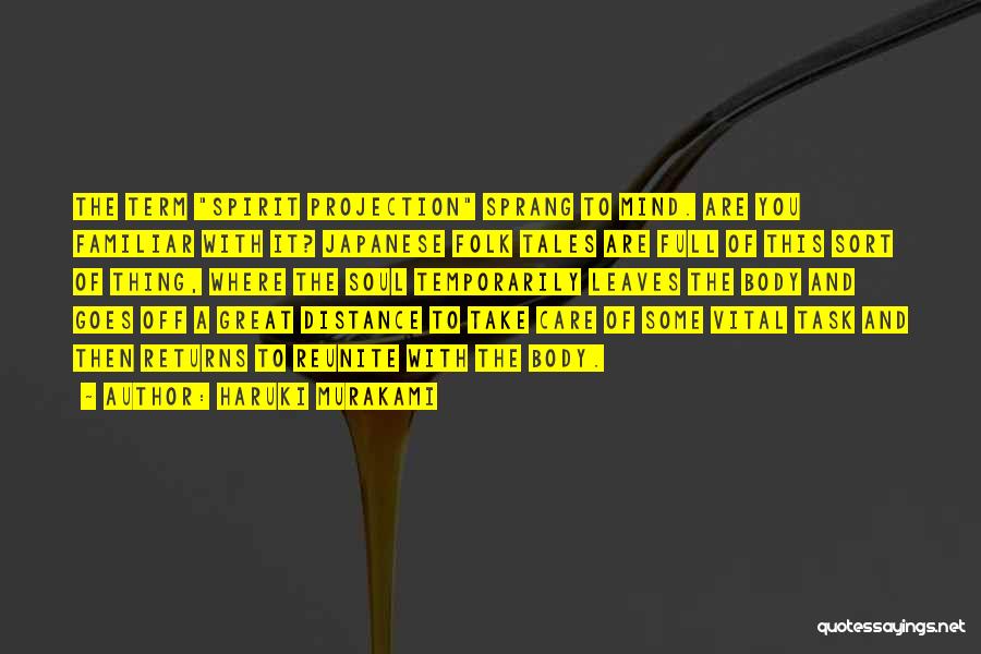 Haruki Murakami Quotes: The Term Spirit Projection Sprang To Mind. Are You Familiar With It? Japanese Folk Tales Are Full Of This Sort