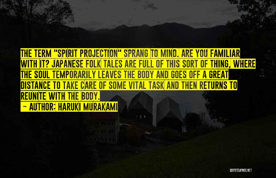 Haruki Murakami Quotes: The Term Spirit Projection Sprang To Mind. Are You Familiar With It? Japanese Folk Tales Are Full Of This Sort