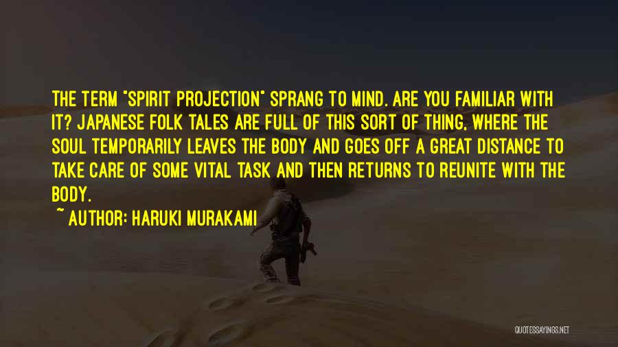 Haruki Murakami Quotes: The Term Spirit Projection Sprang To Mind. Are You Familiar With It? Japanese Folk Tales Are Full Of This Sort