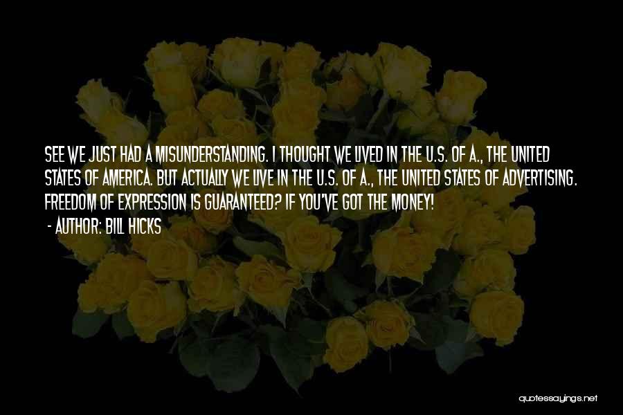 Bill Hicks Quotes: See We Just Had A Misunderstanding. I Thought We Lived In The U.s. Of A., The United States Of America.