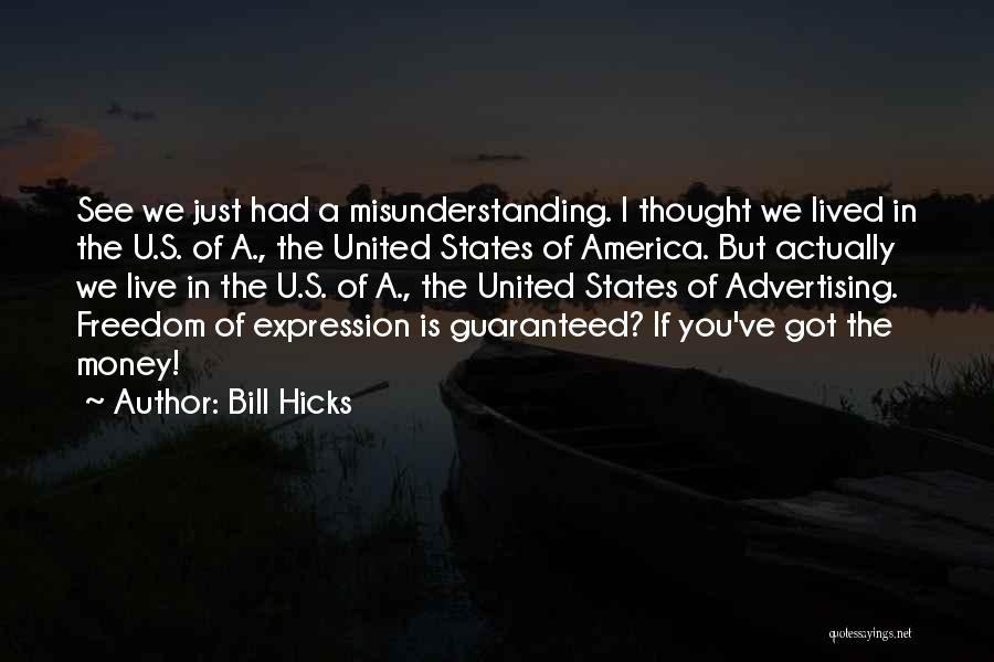 Bill Hicks Quotes: See We Just Had A Misunderstanding. I Thought We Lived In The U.s. Of A., The United States Of America.