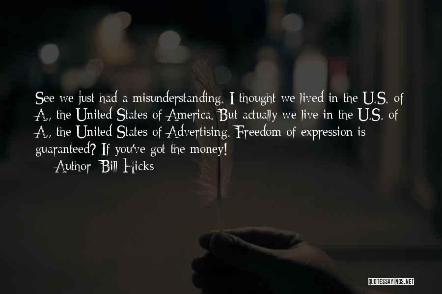 Bill Hicks Quotes: See We Just Had A Misunderstanding. I Thought We Lived In The U.s. Of A., The United States Of America.