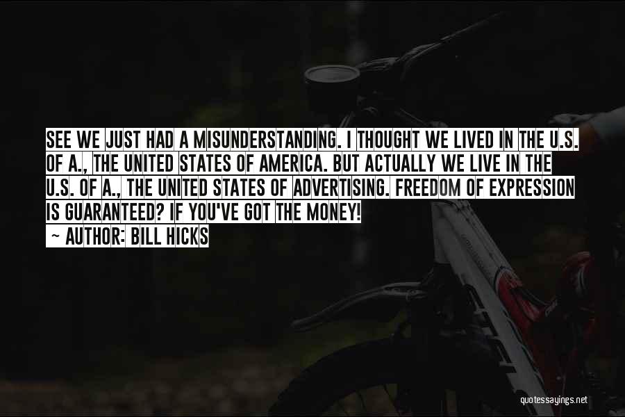 Bill Hicks Quotes: See We Just Had A Misunderstanding. I Thought We Lived In The U.s. Of A., The United States Of America.