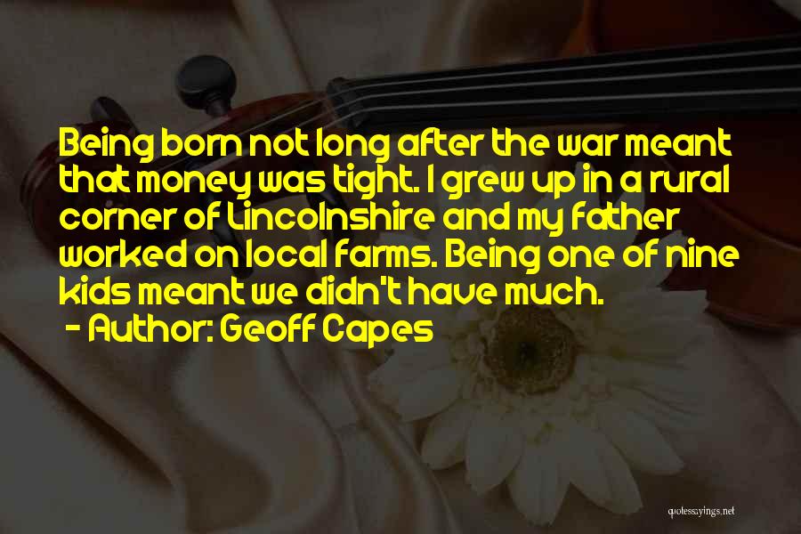 Geoff Capes Quotes: Being Born Not Long After The War Meant That Money Was Tight. I Grew Up In A Rural Corner Of