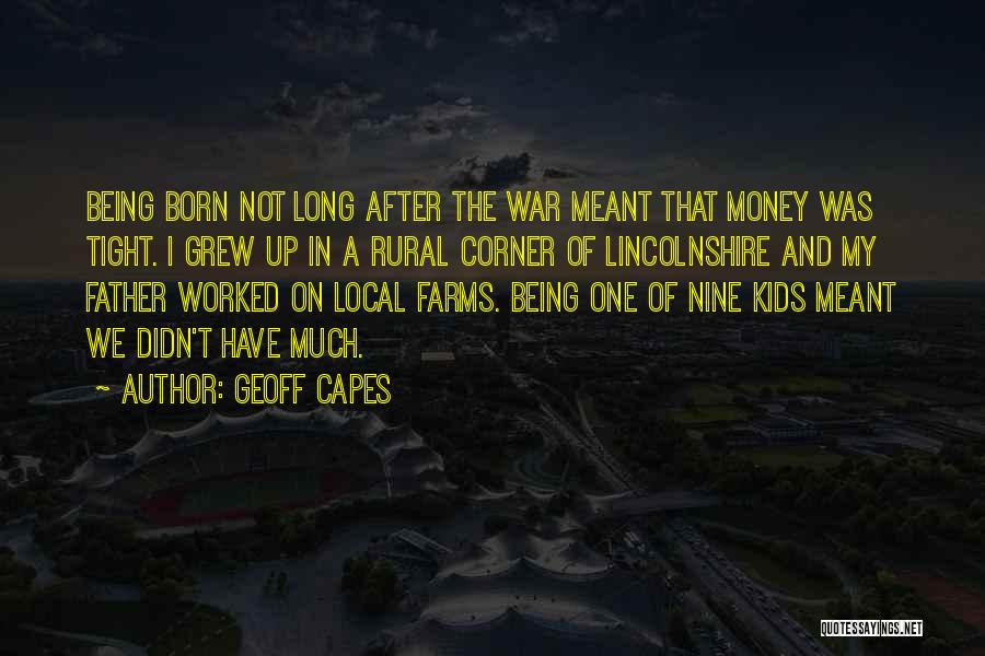 Geoff Capes Quotes: Being Born Not Long After The War Meant That Money Was Tight. I Grew Up In A Rural Corner Of