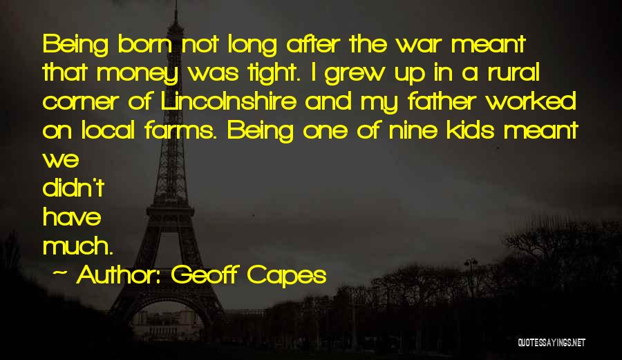 Geoff Capes Quotes: Being Born Not Long After The War Meant That Money Was Tight. I Grew Up In A Rural Corner Of