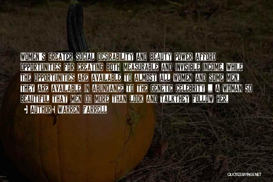 Warren Farrell Quotes: Women's Greater Social Desirability And Beauty Power Afford Opportunities For Creating Both Measurable And Invisible Income. While The Opportunities Are