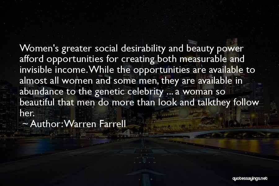 Warren Farrell Quotes: Women's Greater Social Desirability And Beauty Power Afford Opportunities For Creating Both Measurable And Invisible Income. While The Opportunities Are