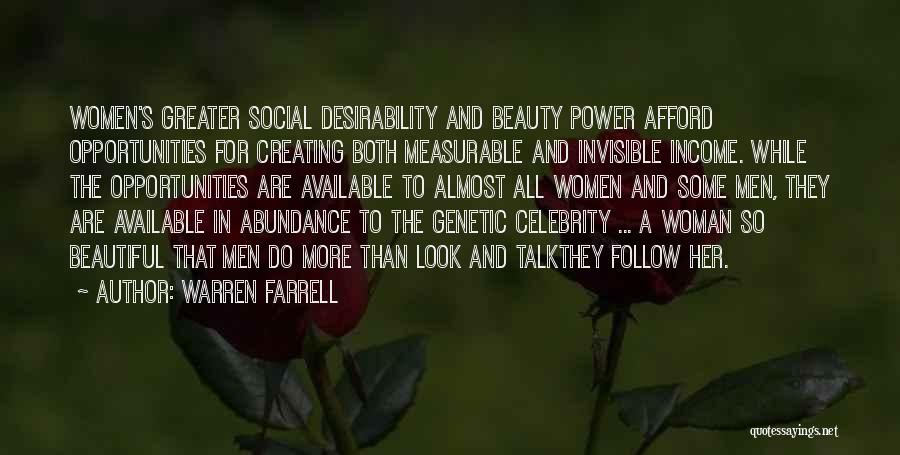 Warren Farrell Quotes: Women's Greater Social Desirability And Beauty Power Afford Opportunities For Creating Both Measurable And Invisible Income. While The Opportunities Are