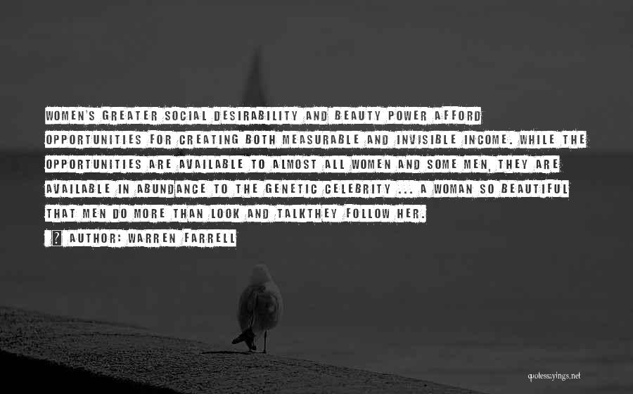 Warren Farrell Quotes: Women's Greater Social Desirability And Beauty Power Afford Opportunities For Creating Both Measurable And Invisible Income. While The Opportunities Are