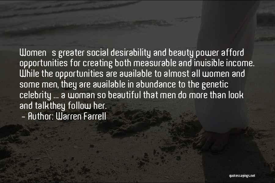 Warren Farrell Quotes: Women's Greater Social Desirability And Beauty Power Afford Opportunities For Creating Both Measurable And Invisible Income. While The Opportunities Are