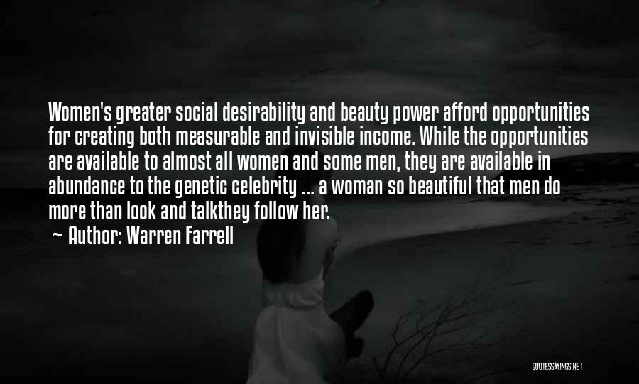 Warren Farrell Quotes: Women's Greater Social Desirability And Beauty Power Afford Opportunities For Creating Both Measurable And Invisible Income. While The Opportunities Are