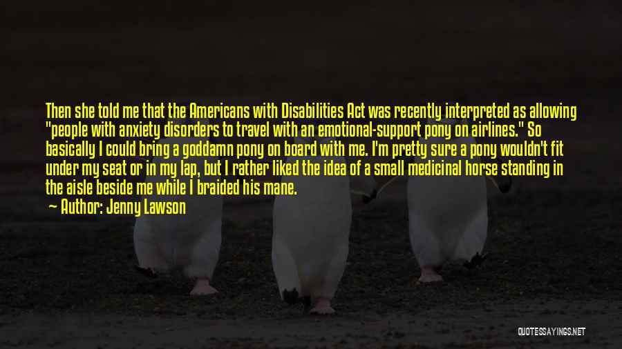 Jenny Lawson Quotes: Then She Told Me That The Americans With Disabilities Act Was Recently Interpreted As Allowing People With Anxiety Disorders To